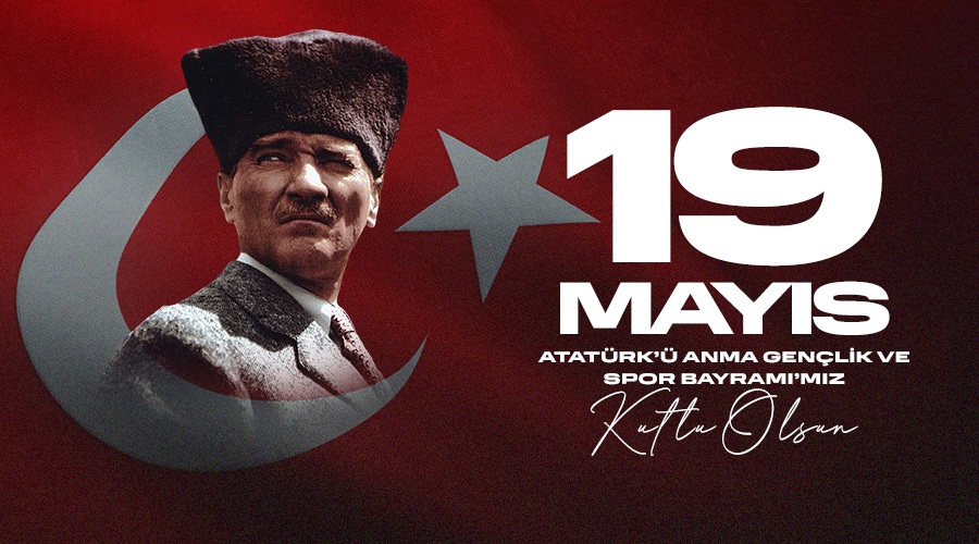 19 MAYIS ATATÜRK'Ü ANMA GENÇLİK VE SPOR BAYRAMI KUTLU OLSUN